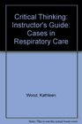 Critical Thinking Instructor's Guide Cases in Respiratory Care