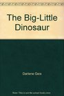 The BigLittle Dinosaur