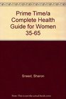 Prime Time/a Complete Health Guide for Women 3565