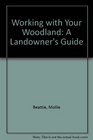 Working with Your Woodland A Landowner's Guide