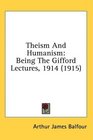 Theism And Humanism Being The Gifford Lectures 1914