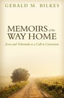 Memoirs of the Way Home Ezra and Nehemiah as a Call to Conversion