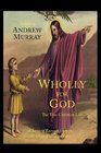 Wholly for God The True Christian Life A Series of Extracts from the Writings of William Law