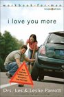 I Love You More Workbook for Men  Six Sessions on How Everyday Problems Can Strengthen Your Marriage