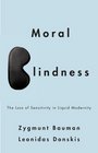 Moral Blindness The Loss of Sensitivity in Liquid Modernity