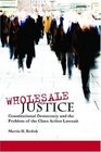 Wholesale Justice Constitutional Democracy and the Problem of the Class Action Lawsuit