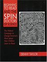 Beginning to Read and the Spin Doctors of Science The Political Campaign to Change America's Mind About How Children Learn to Read