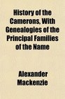 History of the Camerons With Genealogies of the Principal Families of the Name