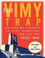 The Vimy Trap Or How We Learned to Stop Worrying and Love the Great War