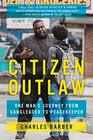 Citizen Outlaw One Man's Journey from Gangleader to Peacekeeper