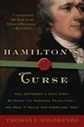 Hamilton's Curse How Jefferson's Arch Enemy Betrayed the American Revolutionand What It Means for Americans Today