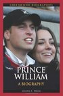 Prince William: A Biography (Greenwood Biographies)