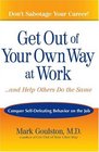 Get Out of Your Own Way at Work...And Help Others Do the Same: Conquer  Self-Defeating Behavior on the Job