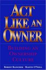 Act Like an Owner  Building an Ownership Culture