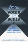 From Votes to Seats The Operation of the UK Electoral System Since 1945