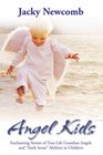 Angel Kids Enchanting Stories of TrueLife Guardian Angels and Sixth Sense Abilties in Children