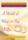 A World of Ways to Say I Do  Unique Vows Readings and Poems to Make Your Wedding Day Your Own