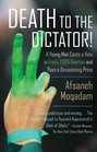 Death to the Dictator A Young Man Casts a Vote in Iran's 2009 Election and Pays a Devastating Price