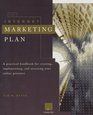 The Internet Marketing Plan A Practical Handbook for Creating Implementing and Assessing Your Online Presence