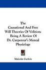 The Causational And Free Will Theories Of Volition Being A Review Of Dr Carpenter's Mental Physiology