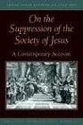 On the Supression of the Society of Jesus A Contemporary Account