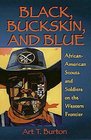 Black, Buckskin, and Blue: African-American Scouts and Soldiers on the Western Frontier