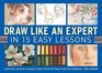Draw Like An Expert In 15 Easy Lessons Learn Pencil And Pastel Techniques Through StepByStep Projects With 600 Photographs
