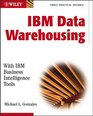 IBM Data Warehousing With IBM Business Intelligence Tools