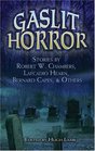 Gaslit Horror Stories by Robert W Chambers Lafcadio Hearn Bernard Capes and Others