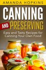 Canning and Preserving Easy and Tasty Recipes for Canning Your Own Food