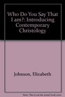 Who do you say that I am Introducing contemporary Christology