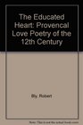 The Educated Heart Provencal Love Poetry of the 12th Century