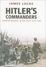 Hitler's Commanders German Bravery in the Field 19391945