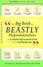 The Big Book of Beastly Mispronunciations The Complete Opinionated Guide for the Careful Speaker