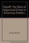 Payoff The Role of Organized Crime in American Politics