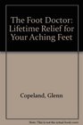 The Foot Doctor Lifetime Relief for Your Aching Feet