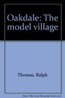 Oakdale The model village