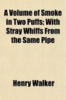A Volume of Smoke in Two Puffs With Stray Whiffs From the Same Pipe