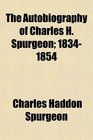The Autobiography of Charles H Spurgeon 18341854