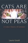 Cats are not Peas A Calico History of Genetics