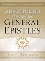 Adventuring Through the General Epistles A Bible Handbook on Hebrews through Revelation