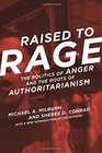 Raised to Rage The Politics of Anger and the Roots of Authoritarianism