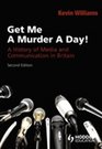 Get Me a Murder a Day A History of Media and Communication in Britain