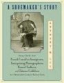 Shoemaker's Story Being Chiefly about French Canadian Immigrants Enterprising Photographers Rascal Yankees and Chinese Cobblers in a NineteenthCentury Factory Town
