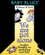 We Are Not Alone  A Baby Blues Book
