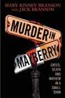 Murder in Mayberry Greed Death and Mayhem in a Small Town