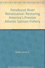 Penobscot River Renaissance Restoring America's Premier Atlantic Salmon Fishery