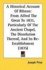 A Historical Account Of Bilston From Alfred The Great To 1831 Particularly Of The Ancient Chapel The Dissolution Thereof And Its ReEstablishment