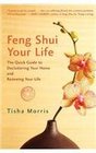 Feng Shui Your Life The Quick Guide to Decluttering Your Home and Renewing Your Life