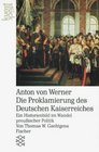 Anton von Werner Die Proklamierung des Deutschen Kaiserreiches  eine Historienbild im Wandel preussischer Politik